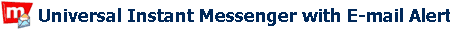 Universal Instant Messenger with E-mail Alert